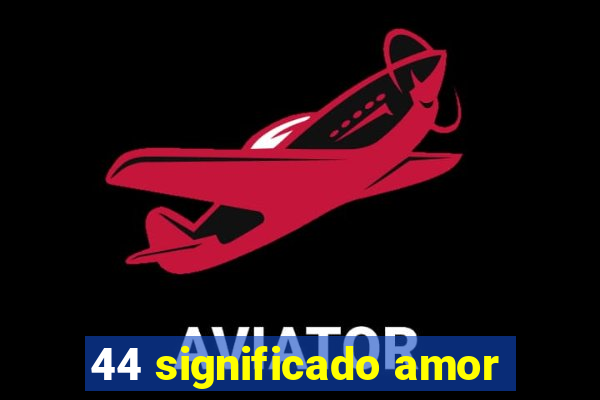 44 significado amor